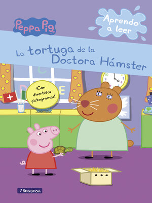 cover image of Peppa Pig. Lectoescritura--Aprendo a leer. La tortuga de la Doctora Hámster